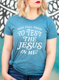Why Y'all Tryin' To Test The Jesus In Me? | Christian T-Shirt | Ruby’s Rubbish®