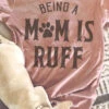 Being A Mom Is Ruff | Funny T-Shirt | Ruby’s Rubbish®