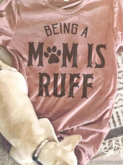 Being A Mom Is Ruff | Funny T-Shirt | Ruby’s Rubbish®