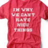I'm Why We Can't Have Nice Things | Kid's T-Shirt | Ruby’s Rubbish® -Ruby's Rubbish NiceThings HRed