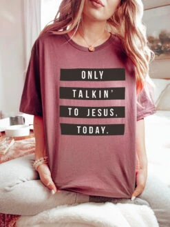 Only Talkin' To Jesus Today | Scripture T-Shirt | Ruby’s Rubbish®