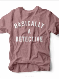 Basically A Detective | Women's T-Shirt | Ruby’s Rubbish®