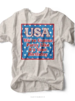 USA - We're Gonna Party Like It's Your Birthday | Americana T-Shirt | Ruby’s Rubbish®