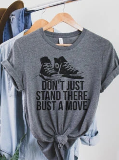 Don't Just Stand There Bust A Move | Funny T-Shirt | Ruby’s Rubbish®
