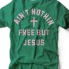 Ain't Nothin Free But Jesus | Christian T-Shirt | Ruby’s Rubbish®