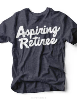 Aspiring Retiree | Funny T-Shirt | Ruby’s Rubbish®