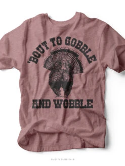 'Bout To Gobble And Wobble | Seasonal T-Shirt | Ruby’s Rubbish®