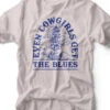 Even Cowgirls Get The Blues | Southern T-Shirt | Ruby’s Rubbish® -Ruby's Rubbish evencowgirlsgettheblues