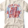 Even Jesus Had A Fishin' Story | Scripture T-Shirt | Ruby’s Rubbish® -Ruby's Rubbish evenjesushadafishinstory