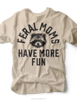 Feral Moms Have More Fun | Mom Tee | Ruby’s Rubbish®