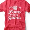 For The Love Of The Game | Baseball Bucket T-Shirt | Ruby’s Rubbish®