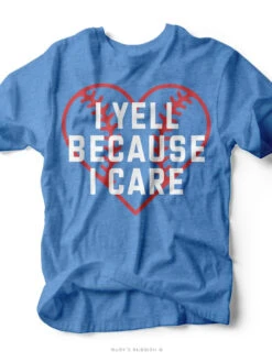 I Yell Because I Care I Game Day T-Shirt | Ruby’s Rubbish®