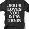 Jesus Loves You & I'm Tryin' | Scripture T-Shirt | Ruby’s Rubbish®