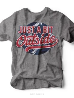 Just A Bit Outside I Game Day T-Shirt | Ruby’s Rubbish®