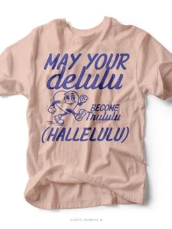 May Your Delulu | Funny Graphic Tee | Ruby’s Rubbish®