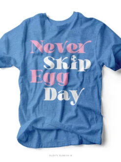 Never Skip Egg Day | Easter T-Shirt | Ruby’s Rubbish®