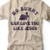 No Bunny Can Love You Like Jesus | Easter T-Shirt | Ruby’s Rubbish® -Ruby's Rubbish nobunnycanloveyoulikejesus
