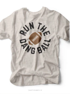 Run The Dang Ball | Game Day T-Shirt | Ruby’s Rubbish®