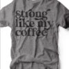 Strong Like My Coffee | Women's T-Shirt | Ruby’s Rubbish®