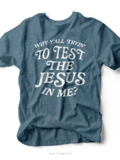 Why Y'all Tryin' To Test The Jesus In Me? | Christian T-Shirt | Ruby’s Rubbish® -Ruby's Rubbish testthejesus