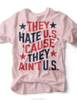 They Hate Us | Americana T-Shirt | Ruby’s Rubbish®