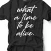 What A Time To Be Alive | Southern T-Shirt | Ruby’s Rubbish® -Ruby's Rubbish whatatimetobealive